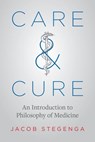 Care & Cure - Jacob Stegenga - 9780226595177