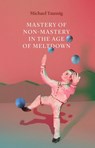 Mastery of Non–Mastery in the Age of Meltdown - Michael Taussig - 9780226698670