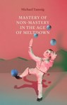 Mastery of Non-Mastery in the Age of Meltdown - Michael Taussig - 9780226698700