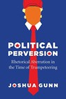 Political Perversion - Joshua Gunn - 9780226713441