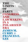 The Limits of Party - James M. Curry ; Frances E. Lee - 9780226716497