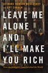 Leave Me Alone and I'll Make You Rich - Deirdre Nansen McCloskey ; Art Carden - 9780226739663