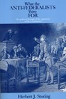What the Anti–Federalists Were For – The Political Thought of the Opponents of the Constitution - Herbert J. Storing - 9780226775746
