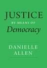 Justice by Means of Democracy - Danielle Allen - 9780226777092