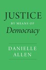 Justice by Means of Democracy - Danielle Allen - 9780226777122