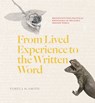 From Lived Experience to the Written Word - Pamela H. Smith - 9780226818245