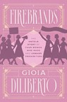 Firebrands - Gioia Diliberto - 9780226819679