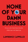 None of Your Damn Business - Lawrence Cappello - 9780226819952