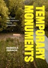 Temporary Monuments - Rebecca Zorach - 9780226826875