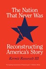The Nation That Never Was: Reconstructing America's Story - Kermit Roosevelt III - 9780226829517