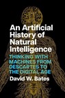 An Artificial History of Natural Intelligence - David W. Bates - 9780226832104