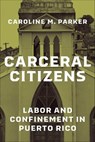 Carceral Citizens - Caroline M. Parker - 9780226836225