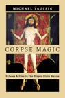 Corpse Magic - Michael Taussig - 9780226837413