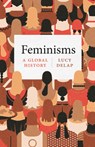 Feminisms: A Global History - Lucy Delap - 9780226840154