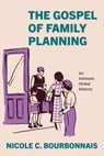 The Gospel of Family Planning - Nicole C. Bourbonnais - 9780226840802