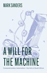 A Will for the Machine - Professor Mark Sanders - 9780226844619