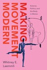 Making Movement Modern - Whitney E. Laemmli - 9780226845807