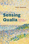 Sensing Qualia - Paul G. Skokowski - 9780226846071