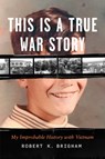 This Is a True War Story - Robert K. Brigham - 9780226846880