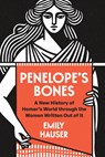 Penelope's Bones: A New History of Homer's World Through the Women Written Out of It - Emily Hauser - 9780226849218