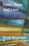 Faith, Hope and Love - Emil Brunner - 9780227179208