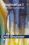 Dogmatics I - Emil Brunner - 9780227180549