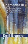 Dogmatics III - Emil Brunner - 9780227180600