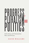 Progress, Pluralism, and Politics - David Williams - 9780228004097