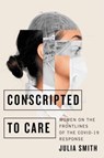 Conscripted to Care - Julia Smith - 9780228018759