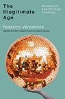 The Illegitimate Age - Federico Vercellone - 9780228024491