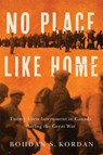 No Place Like Home: Enemy Alien Internment in Canada During the Great War - Bohdan S. Kordan - 9780228024675