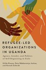 Refugee-Led Organizations in Uganda - Ulrike Krause ; Gato Ndabaramiye Joshua ; Hannah Schmidt - 9780228026952