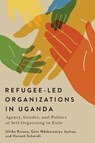 Refugee-Led Organizations in Uganda - Ulrike Krause ; Gato Ndabaramiye Joshua ; Hannah Schmidt - 9780228026952