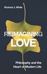 Reimagining Love - Richard J. White - 9780228027904
