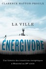 La Ville energivore - Clarence Hatton-Proulx - 9780228027980