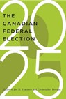 The Canadian Federal Election of 2025 - Jon Pammett ; Christopher Dornan - 9780228028758