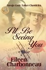 I'll Be Seeing You - Eileen Charbonneau - 9780228627043
