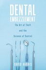 Dental Embezzlement - David Harris - 9780228818755