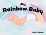 My Rainbow Baby - Caitlin G Johnson - 9780228839774