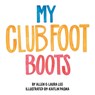 My Clubfoot Boots - Allen Lee ; Laura Lee - 9780228851240