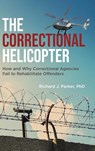 The Correctional Helicopter - Richard J Parker - 9780228873235