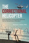 The Correctional Helicopter - Richard J Parker - 9780228873242
