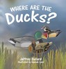 Where Are the Ducks? - Jeffrey Bullard - 9780228874102