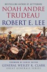 Robert E. Lee: Lessons in Leadership - Noah Andre Trudeau - 9780230100947