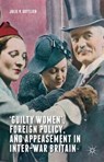 'Guilty Women', Foreign Policy, and Appeasement in Inter-War Britain - GOTTLIEB,  Julie V. - 9780230304291