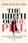 The Birth of the Pill - Jonathan Eig - 9780230770157