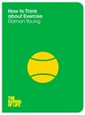 How to Think About Exercise - Damon Young ; Campus London LTD (The School of Life) - 9780230771581