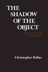 The Shadow of the Object: Psychoanalysis of the Unthought Known - Christopher Bollas - 9780231066273