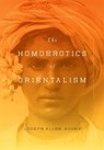 The Homoerotics of Orientalism - Joseph Boone - 9780231151115