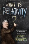 What Is Relativity? - Jeffrey Bennett - 9780231167260